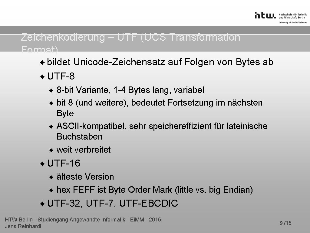 Zeichenkodierung – UTF (UCS Transformation Format) ✦ bildet Unicode-Zeichensatz auf Folgen von Bytes ab