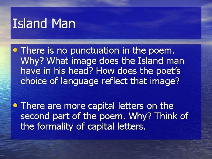 Island Man • There is no punctuation in the poem. Why? What image does