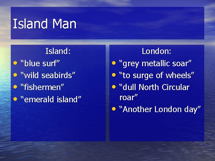 Island Man • • Island: “blue surf” “wild seabirds” “fishermen” “emerald island” • •