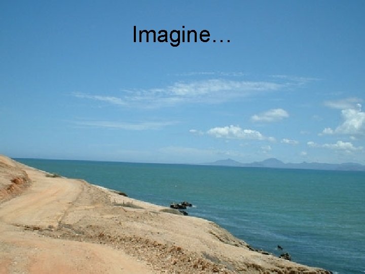 Imagine… 