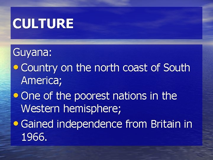 CULTURE Guyana: • Country on the north coast of South America; • One of