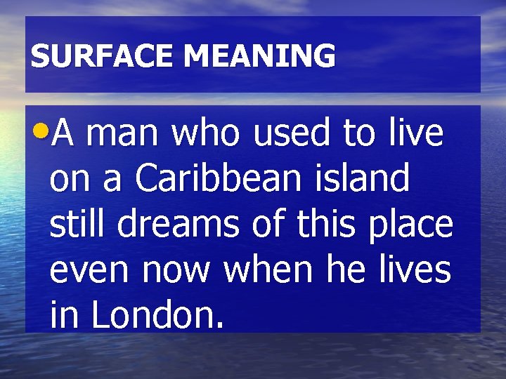 SURFACE MEANING • A man who used to live on a Caribbean island still