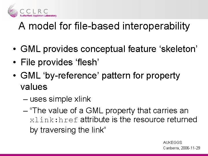 A model for file-based interoperability • GML provides conceptual feature ‘skeleton’ • File provides