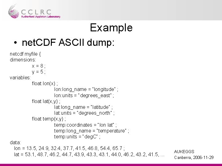 Example • net. CDF ASCII dump: netcdf myfile { dimensions: x=8; y=5; variables: float