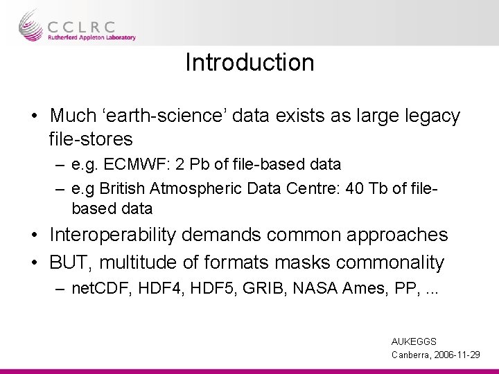 Introduction • Much ‘earth-science’ data exists as large legacy file-stores – e. g. ECMWF: