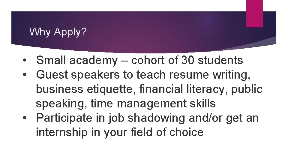 Why Apply? • Small academy – cohort of 30 students • Guest speakers to