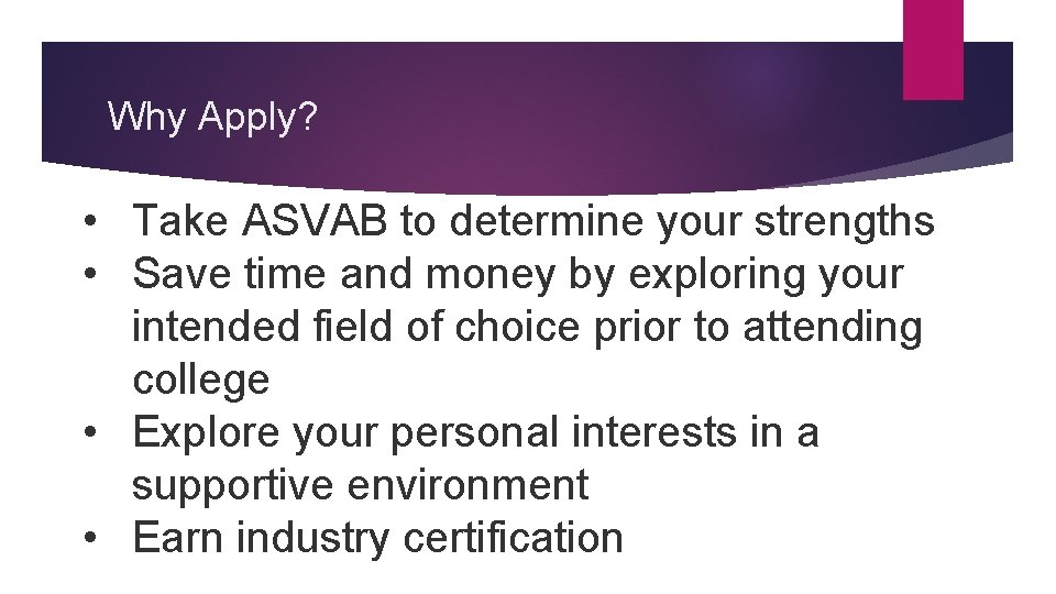 Why Apply? • Take ASVAB to determine your strengths • Save time and money