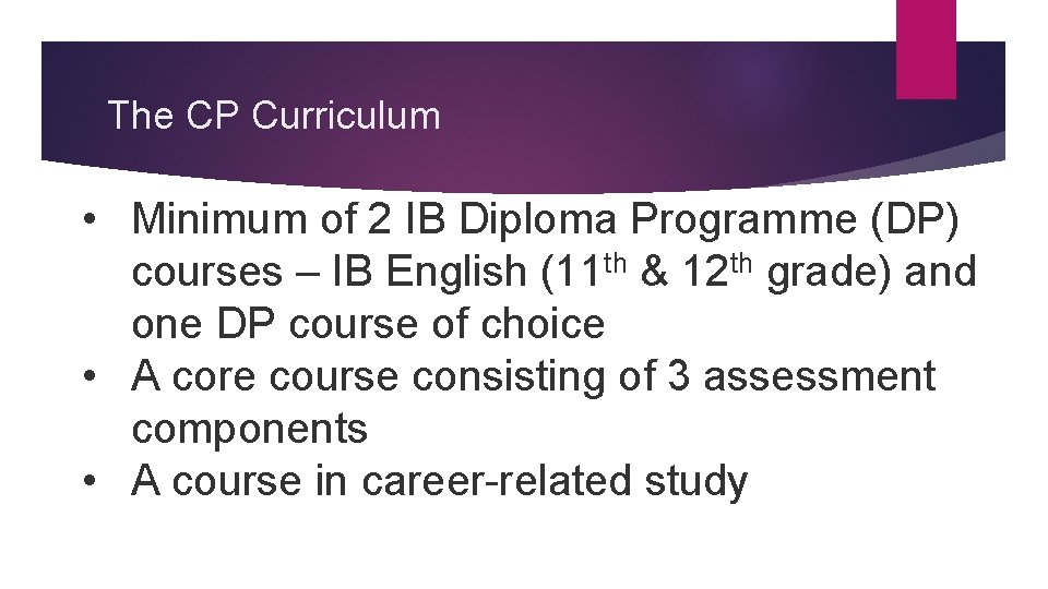 The CP Curriculum • Minimum of 2 IB Diploma Programme (DP) courses – IB