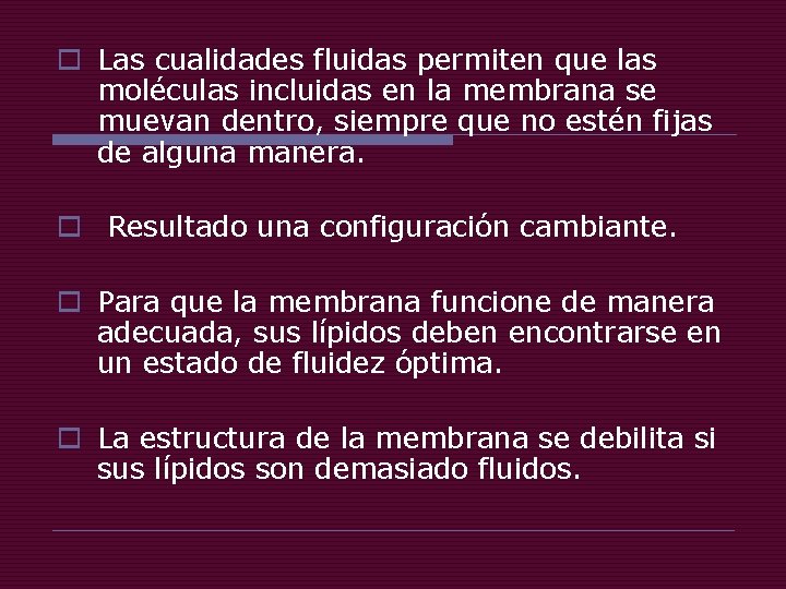 o Las cualidades fluidas permiten que las moléculas incluidas en la membrana se muevan