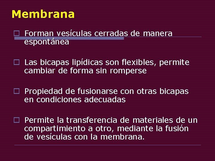 Membrana o Forman vesículas cerradas de manera espontánea o Las bicapas lipídicas son flexibles,