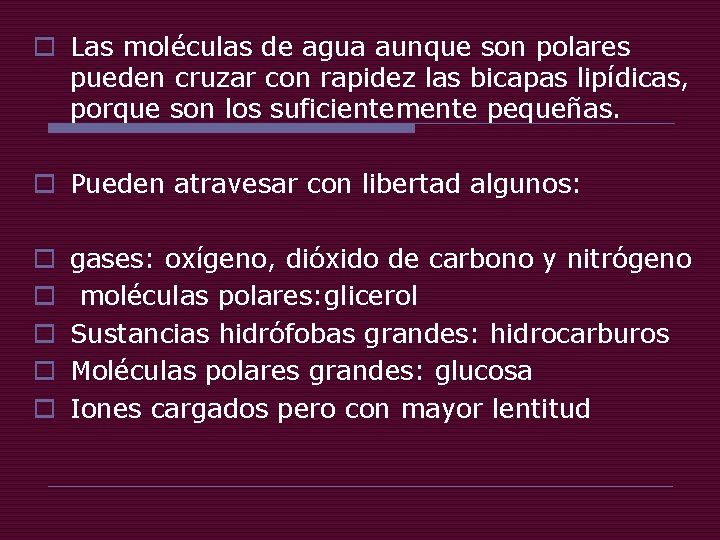 o Las moléculas de agua aunque son polares pueden cruzar con rapidez las bicapas