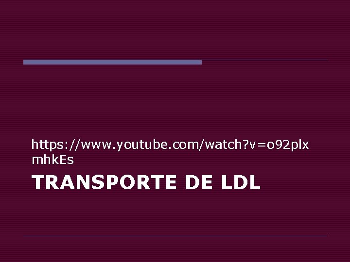 https: //www. youtube. com/watch? v=o 92 plx mhk. Es TRANSPORTE DE LDL 