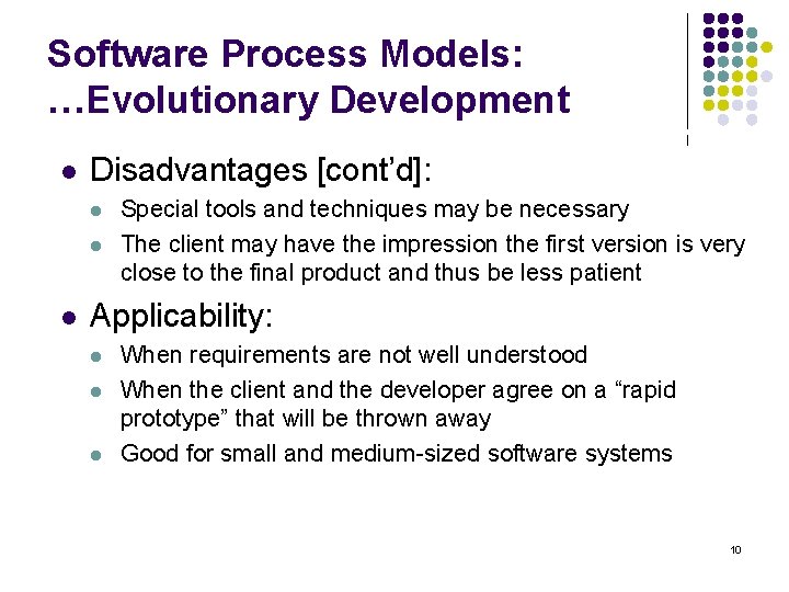 Software Process Models: …Evolutionary Development l Disadvantages [cont’d]: l l l Special tools and