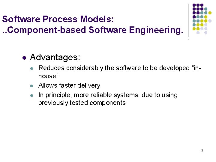 Software Process Models: . . Component-based Software Engineering. l Advantages: l l l Reduces