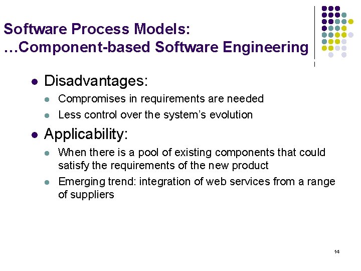 Software Process Models: …Component-based Software Engineering l Disadvantages: l l l Compromises in requirements