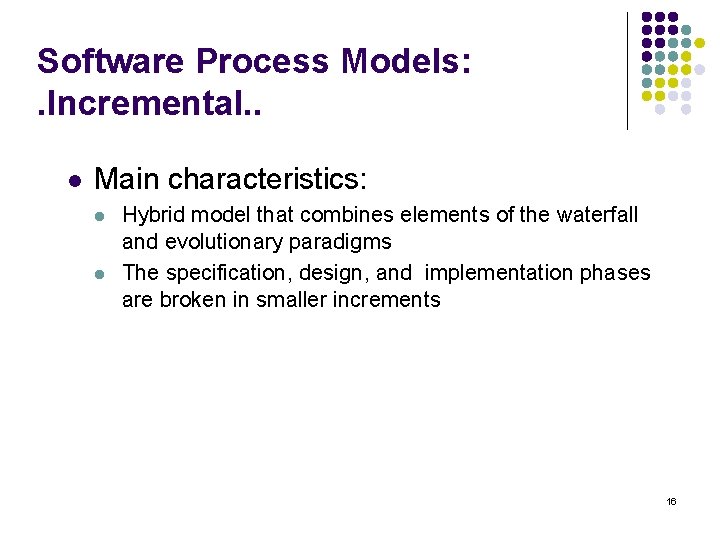 Software Process Models: . Incremental. . l Main characteristics: l l Hybrid model that