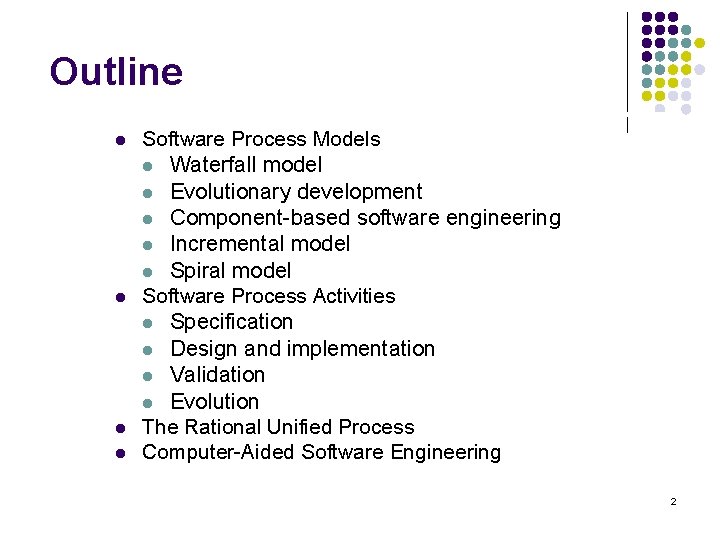 Outline l l Software Process Models l Waterfall model l Evolutionary development l Component-based