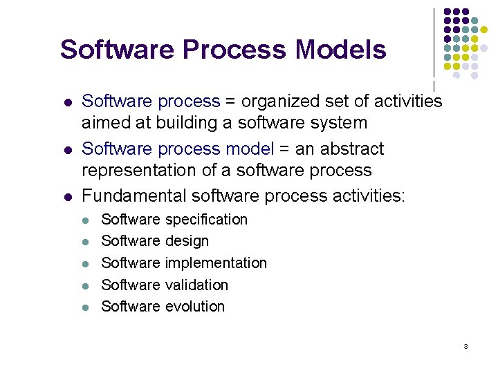 Software Process Models l l l Software process = organized set of activities aimed