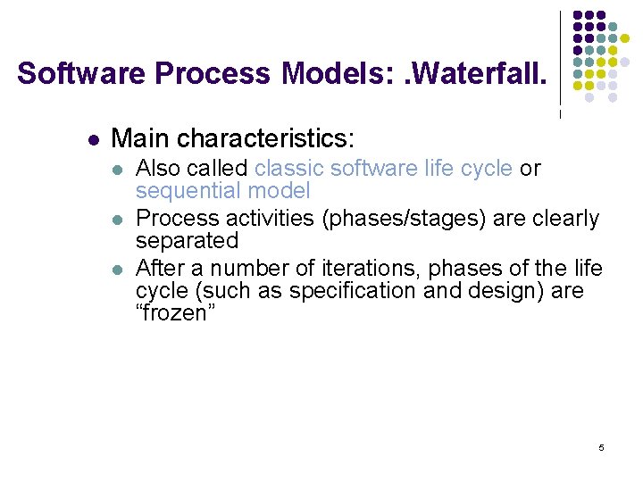 Software Process Models: . Waterfall. l Main characteristics: l l l Also called classic