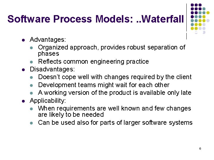 Software Process Models: . . Waterfall l Advantages: l Organized approach, provides robust separation