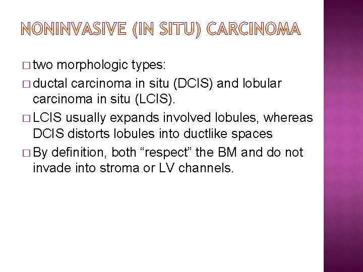 � two morphologic types: � ductal carcinoma in situ (DCIS) and lobular carcinoma in