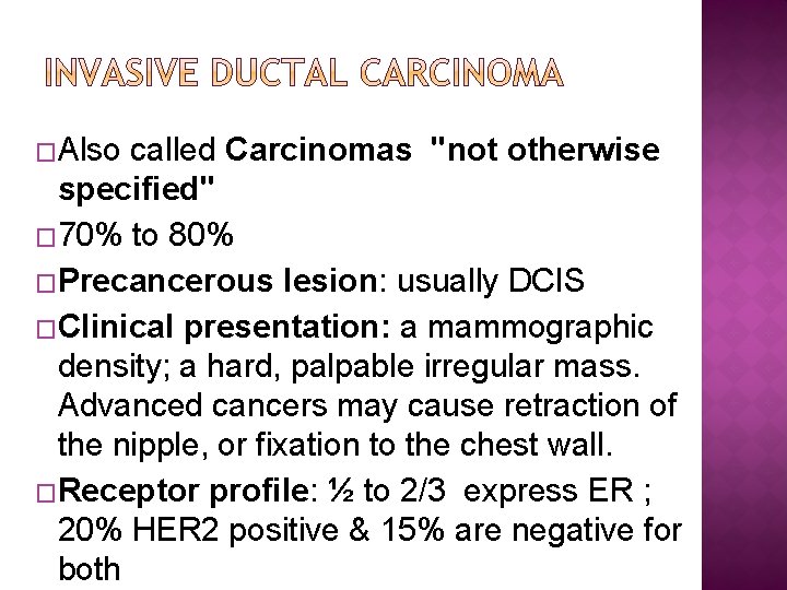 �Also called Carcinomas "not otherwise specified" � 70% to 80% �Precancerous lesion: usually DCIS