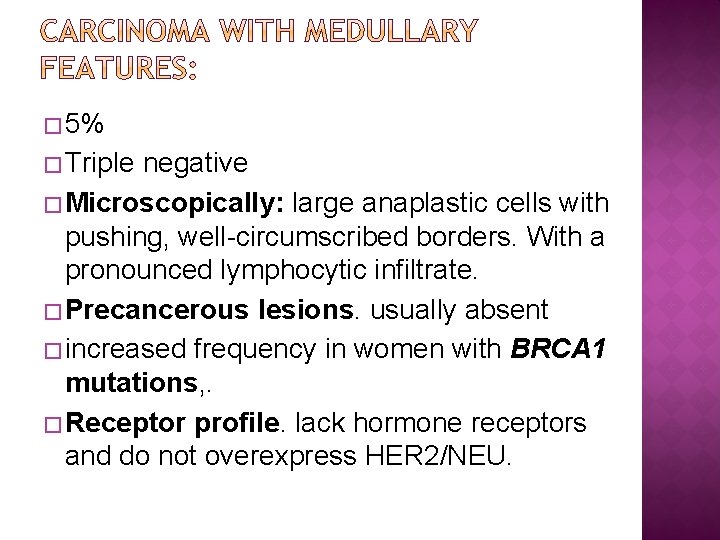 � 5% �Triple negative �Microscopically: large anaplastic cells with pushing, well-circumscribed borders. With a