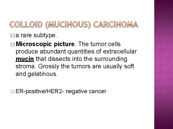 �a rare subtype. � Microscopic picture. The tumor cells produce abundant quantities of extracellular