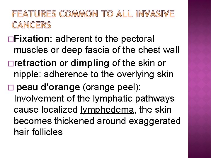 �Fixation: adherent to the pectoral muscles or deep fascia of the chest wall �retraction
