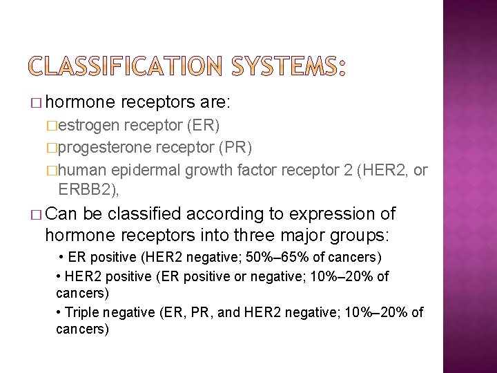� hormone receptors are: �estrogen receptor (ER) �progesterone receptor (PR) �human epidermal growth factor
