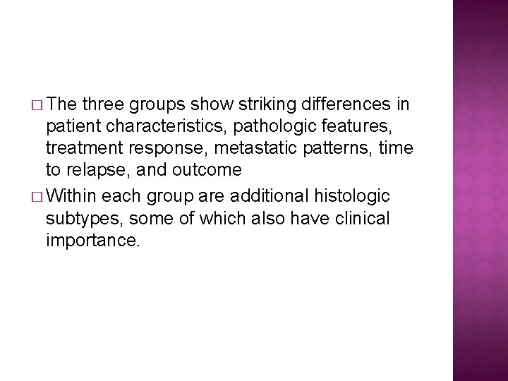 � The three groups show striking differences in patient characteristics, pathologic features, treatment response,