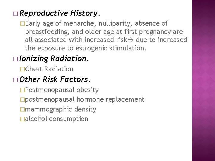 � Reproductive History. �Early age of menarche, nulliparity, absence of breastfeeding, and older age