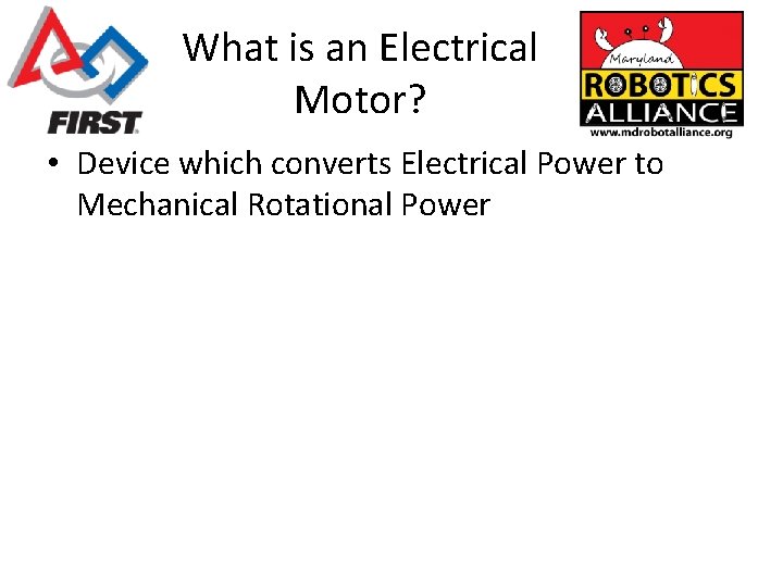 What is an Electrical Motor? • Device which converts Electrical Power to Mechanical Rotational