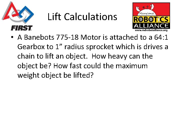 Lift Calculations • A Banebots 775 -18 Motor is attached to a 64: 1