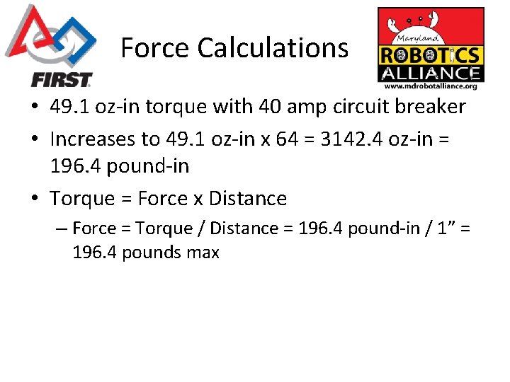 Force Calculations • 49. 1 oz-in torque with 40 amp circuit breaker • Increases