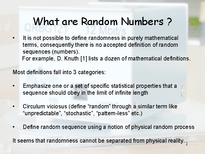 What are Random Numbers ? • It is not possible to define randomness in