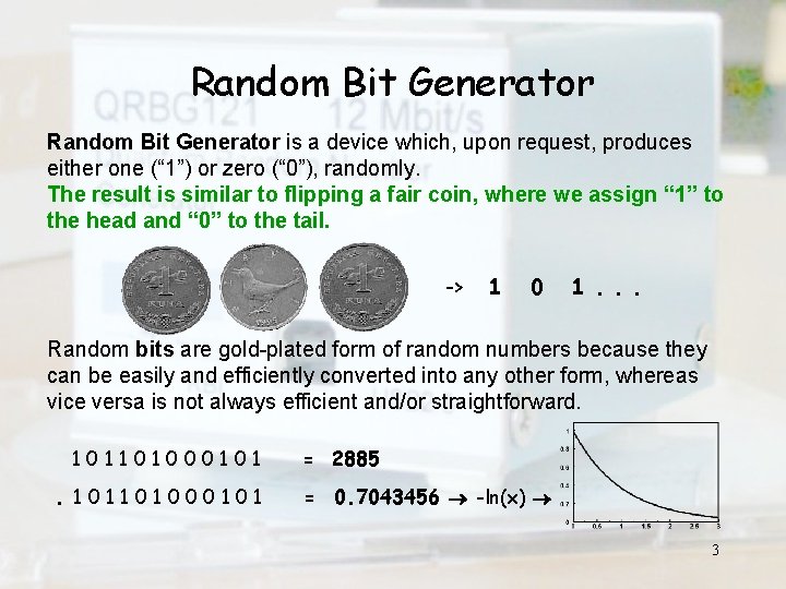 Random Bit Generator is a device which, upon request, produces either one (“ 1”)