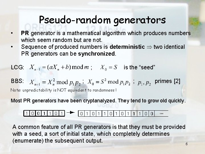 Pseudo-random generators • • PR generator is a mathematical algorithm which produces numbers which