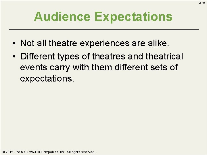 2 -10 Audience Expectations • Not all theatre experiences are alike. • Different types