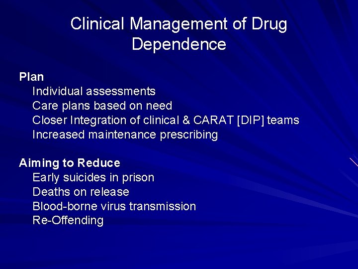 Clinical Management of Drug Dependence Plan Individual assessments Care plans based on need Closer