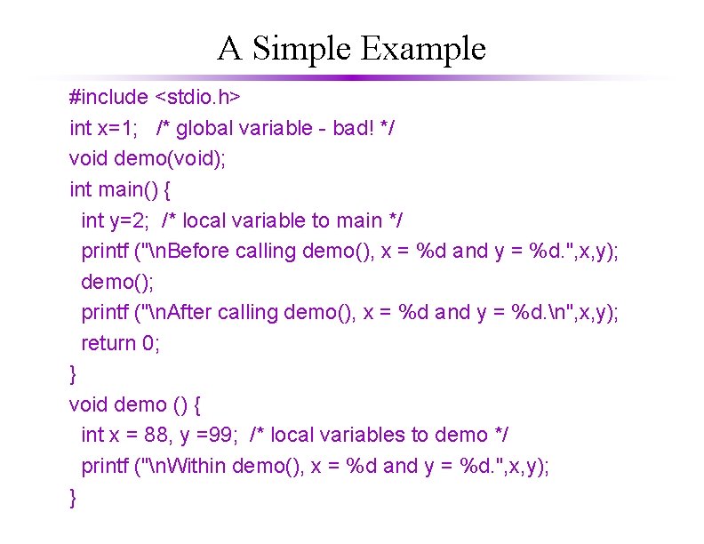 A Simple Example #include <stdio. h> int x=1; /* global variable - bad! */