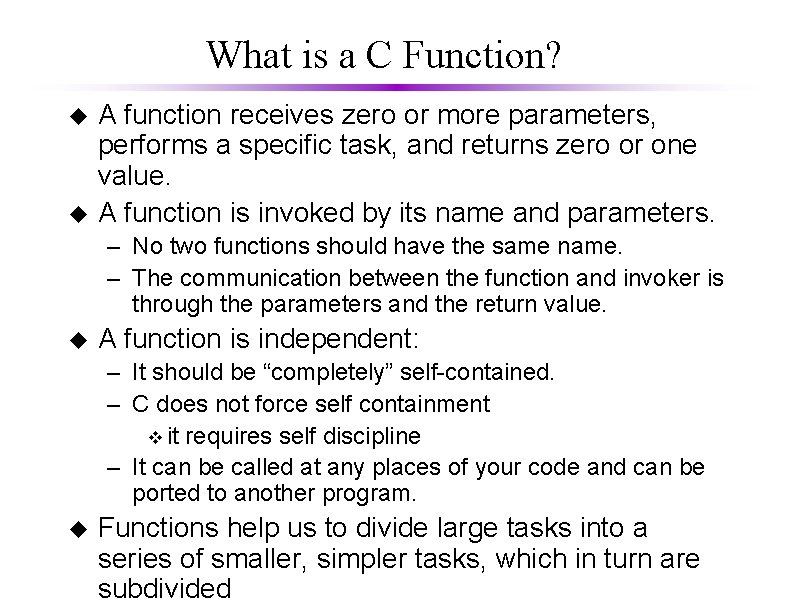 What is a C Function? u u A function receives zero or more parameters,