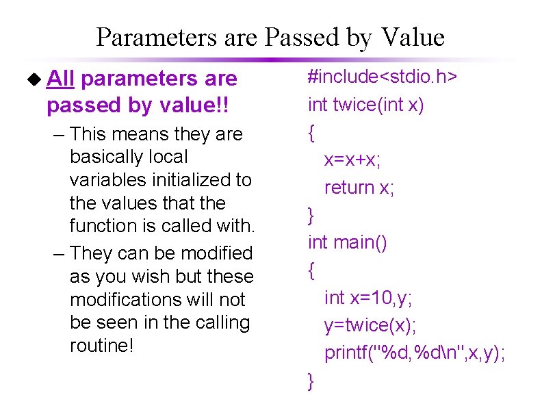 Parameters are Passed by Value u All parameters are passed by value!! – This