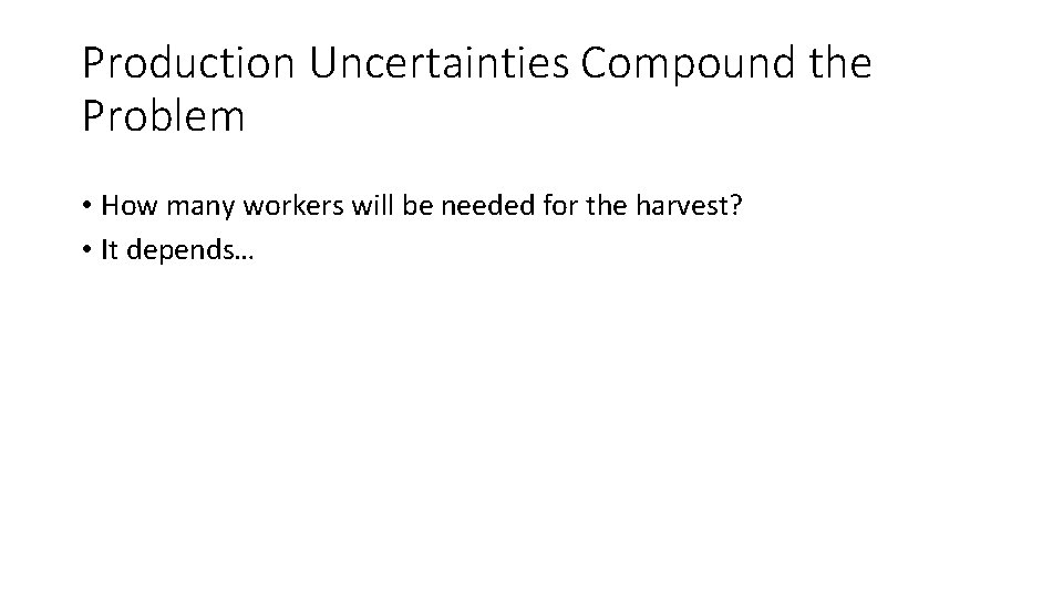 Production Uncertainties Compound the Problem • How many workers will be needed for the