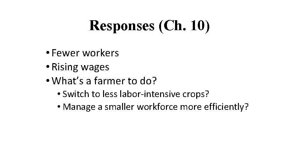 Responses (Ch. 10) • Fewer workers • Rising wages • What’s a farmer to