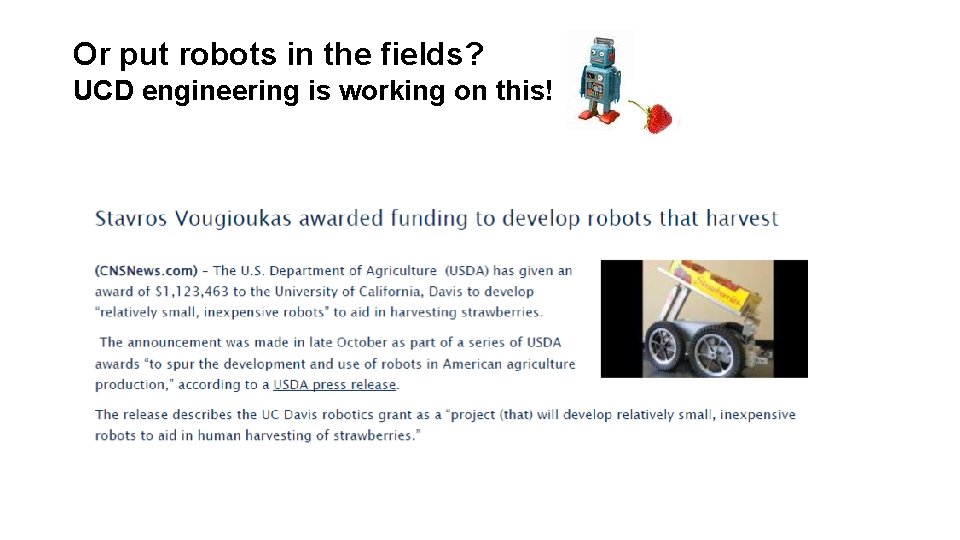 Or put robots in the fields? UCD engineering is working on this! 
