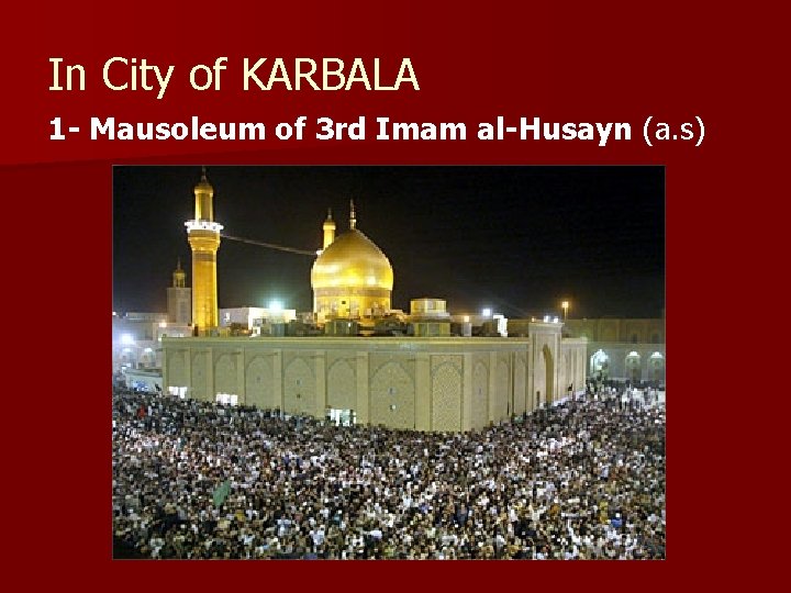 In City of KARBALA 1 - Mausoleum of 3 rd Imam al-Husayn (a. s)