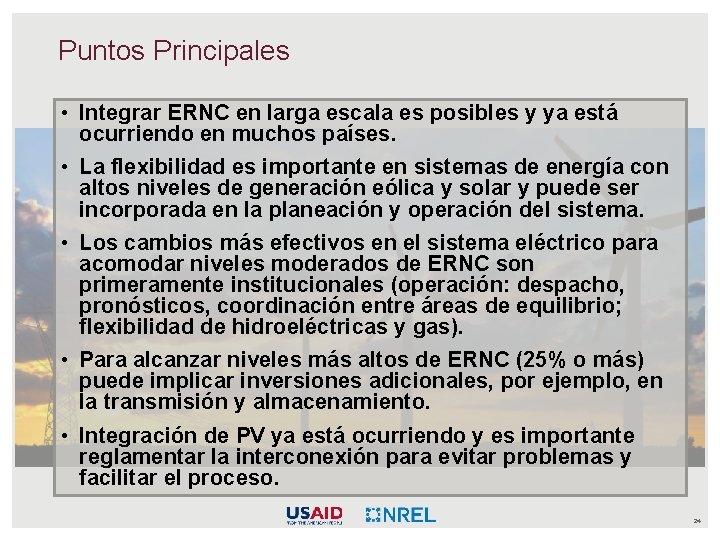 Puntos Principales • Integrar ERNC en larga escala es posibles y ya está ocurriendo