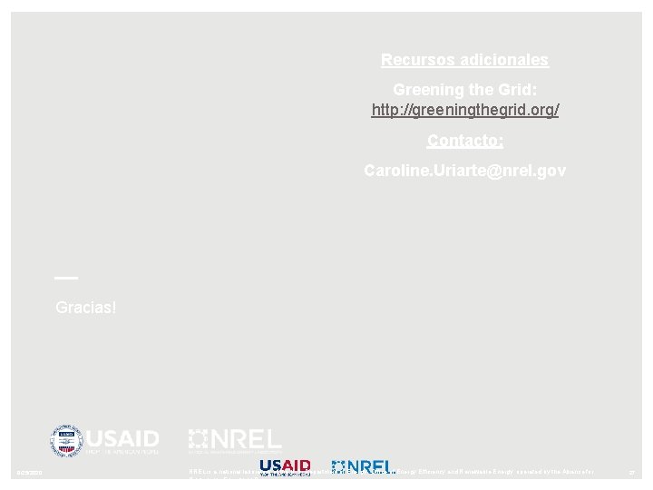 Recursos adicionales Greening the Grid: http: //greeningthegrid. org/ Contacto: Caroline. Uriarte@nrel. gov Gracias! 9/25/2020