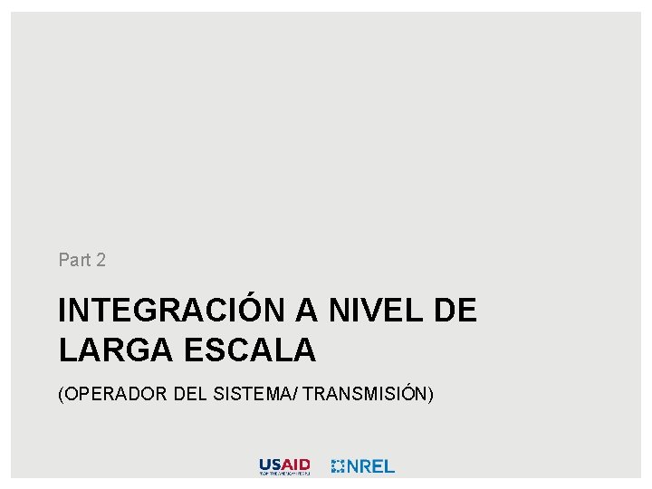 Part 2 INTEGRACIÓN A NIVEL DE LARGA ESCALA (OPERADOR DEL SISTEMA/ TRANSMISIÓN) 